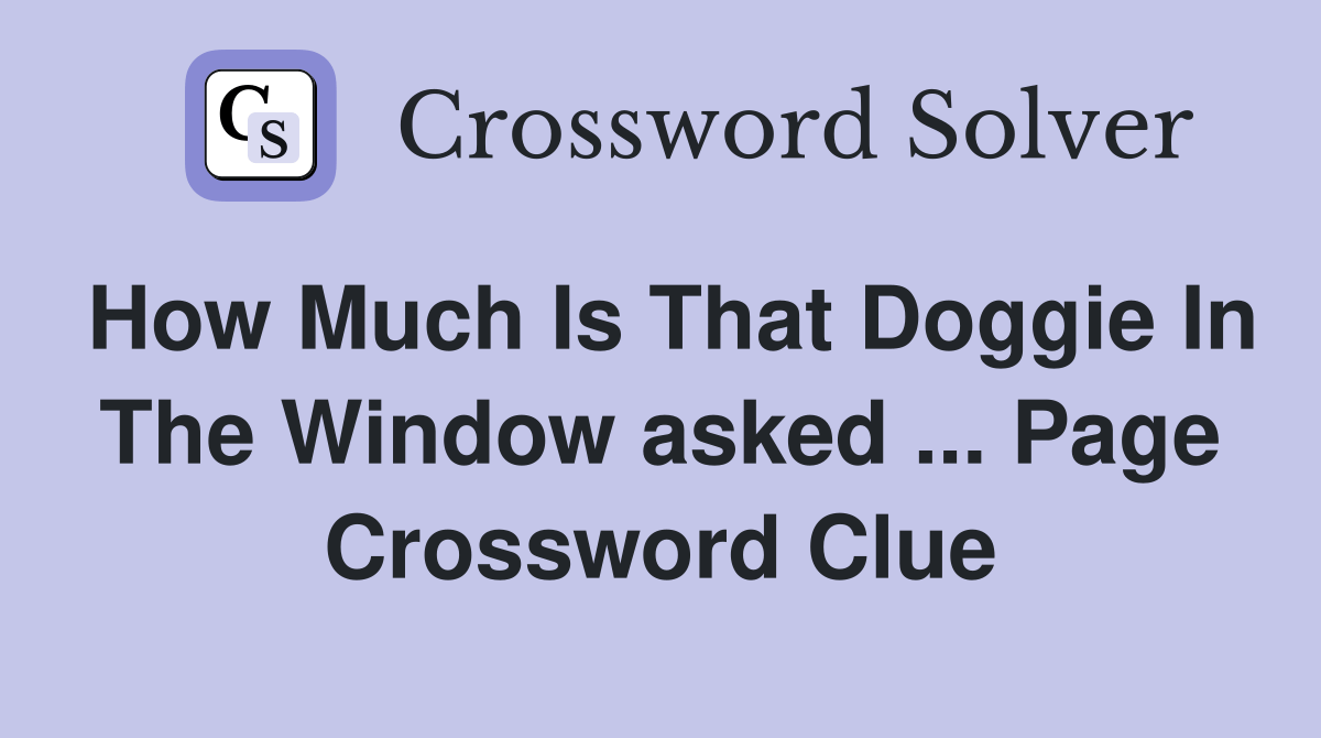 How Much Is That Doggie In The Window asked Page Crossword Clue